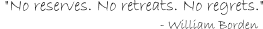 'No reserve. No regrets. No retreats.' -- William Borden